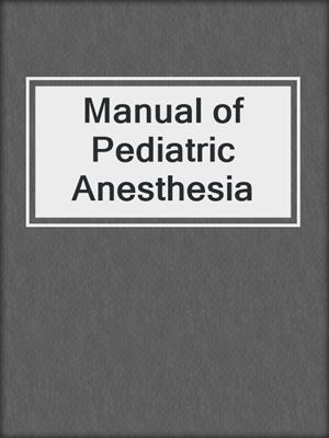 Manual of Pediatric Anesthesia