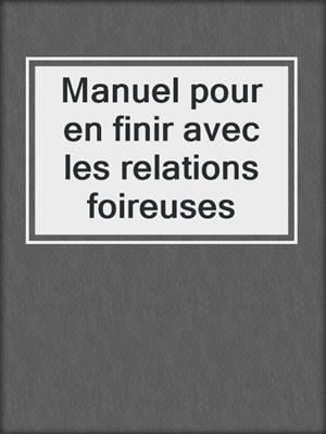 cover image of Manuel pour en finir avec les relations foireuses