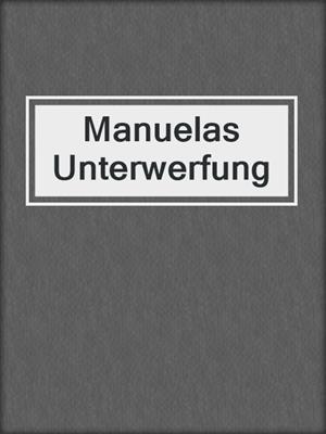 cover image of Manuelas Unterwerfung