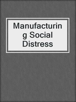 Manufacturing Social Distress