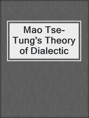 Mao Tse-Tung's Theory of Dialectic