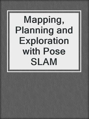Mapping, Planning and Exploration with Pose SLAM