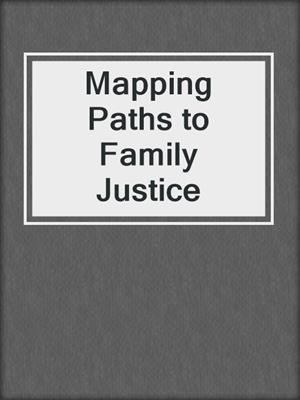 Mapping Paths to Family Justice