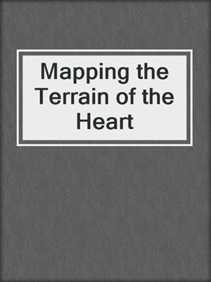 cover image of Mapping the Terrain of the Heart