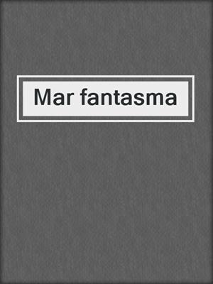 cover image of Mar fantasma