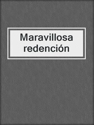 cover image of Maravillosa redención
