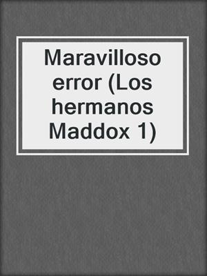 cover image of Maravilloso error (Los hermanos Maddox 1)