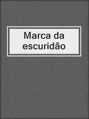 cover image of Marca da escuridão