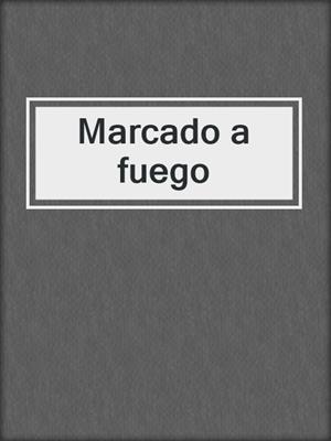 cover image of Marcado a fuego