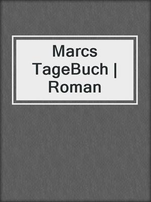 cover image of Marcs TageBuch | Roman