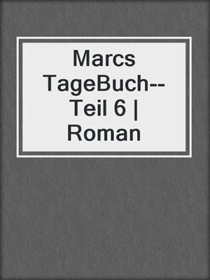 cover image of Marcs TageBuch--Teil 6 | Roman