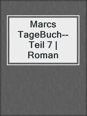 cover image of Marcs TageBuch--Teil 7 | Roman