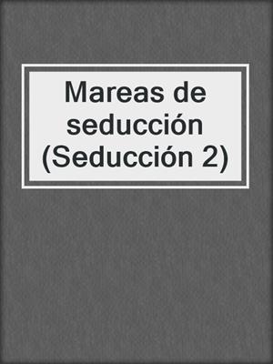 cover image of Mareas de seducción (Seducción 2)