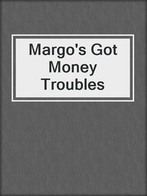 cover image of Margo's Got Money Troubles