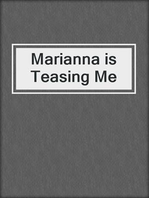 cover image of Marianna is Teasing Me