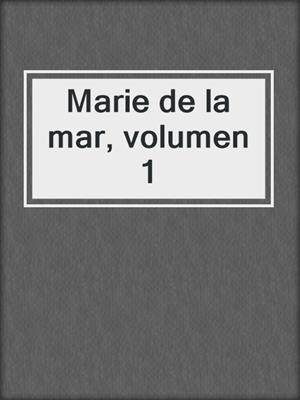 cover image of Marie de la mar, volumen 1