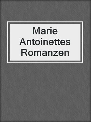 cover image of Marie Antoinettes Romanzen