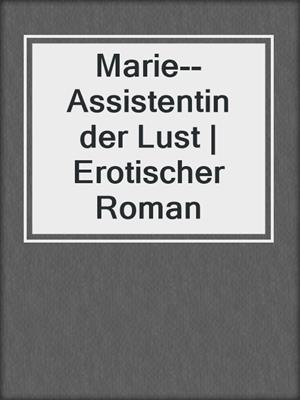 cover image of Marie--Assistentin der Lust | Erotischer Roman