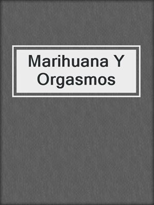 cover image of Marihuana Y Orgasmos
