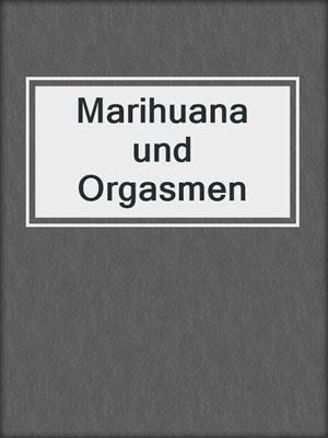 cover image of Marihuana und Orgasmen
