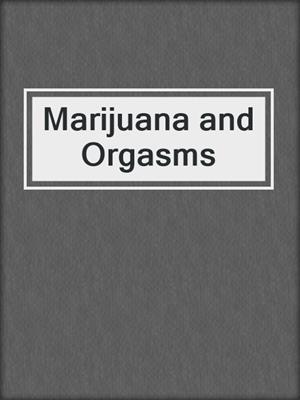 cover image of Marijuana and Orgasms