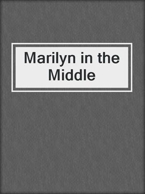 cover image of Marilyn in the Middle