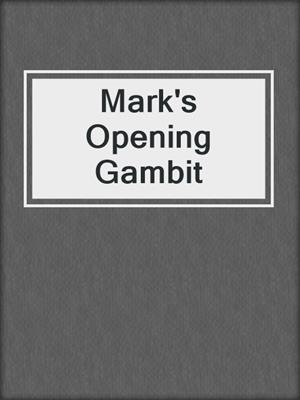 cover image of Mark's Opening Gambit