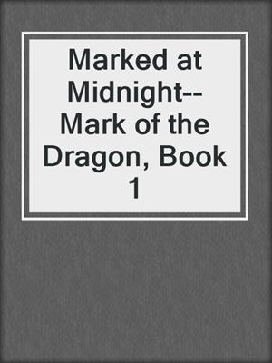 cover image of Marked at Midnight--Mark of the Dragon, Book 1