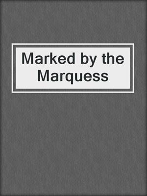 cover image of Marked by the Marquess
