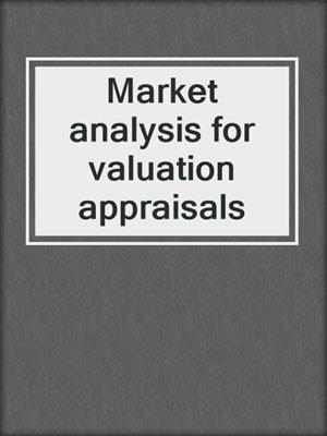Market analysis for valuation appraisals