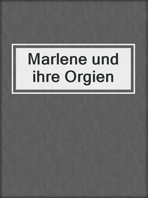cover image of Marlene und ihre Orgien