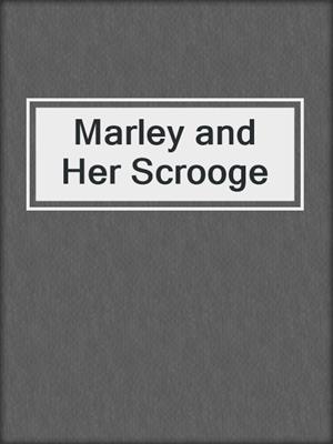 cover image of Marley and Her Scrooge