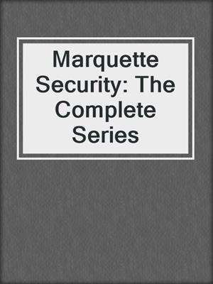 Marquette Security: The Complete Series