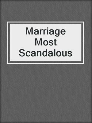 cover image of Marriage Most Scandalous