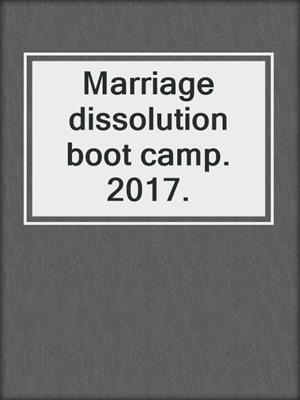 Marriage dissolution boot camp. 2017.
