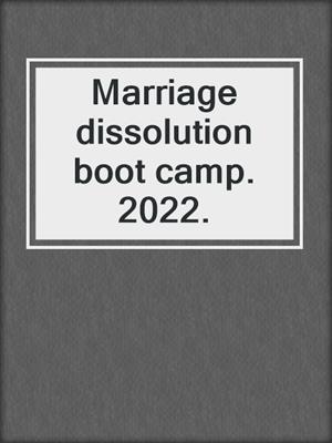 Marriage dissolution boot camp. 2022.