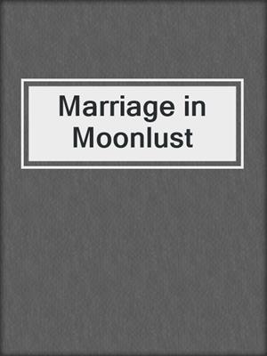 cover image of Marriage in Moonlust