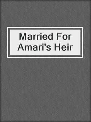 cover image of Married For Amari's Heir