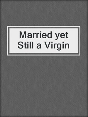 cover image of Married yet Still a Virgin