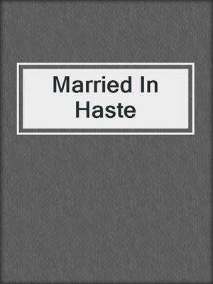 cover image of Married In Haste