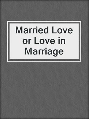 cover image of Married Love or Love in Marriage