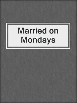 cover image of Married on Mondays