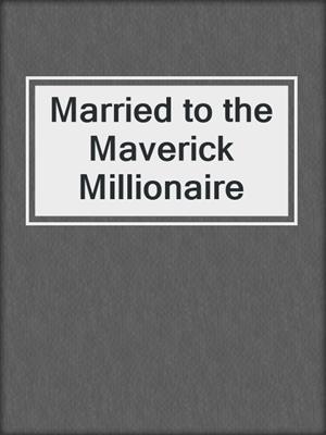 Married to the Maverick Millionaire