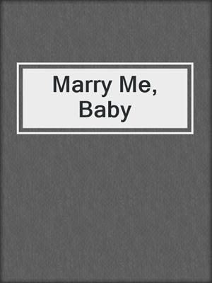 Marry Me, Baby