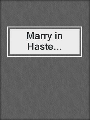 cover image of Marry in Haste...
