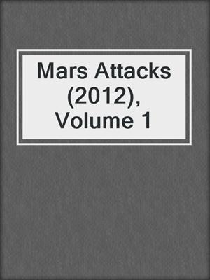 cover image of Mars Attacks (2012), Volume 1