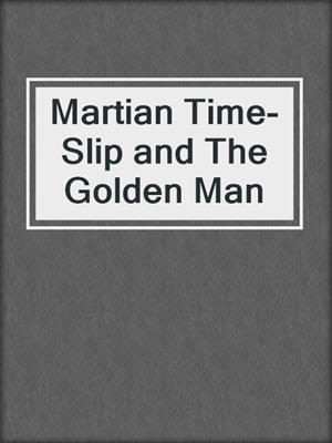 Martian Time-Slip and The Golden Man