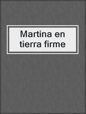 MARTINA EN TIERRA FIRME (II)