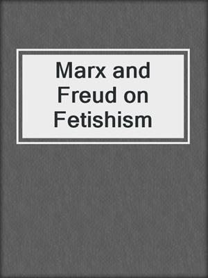 cover image of Marx and Freud on Fetishism
