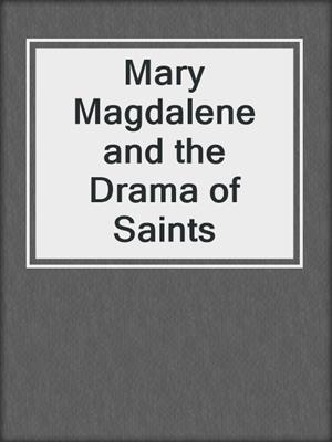 Mary Magdalene and the Drama of Saints
